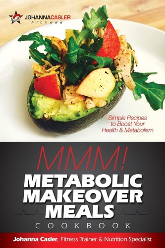 Metabolic Makeover Meals M-M-M! Simple Recipes to Boost Your Health and Metabolism