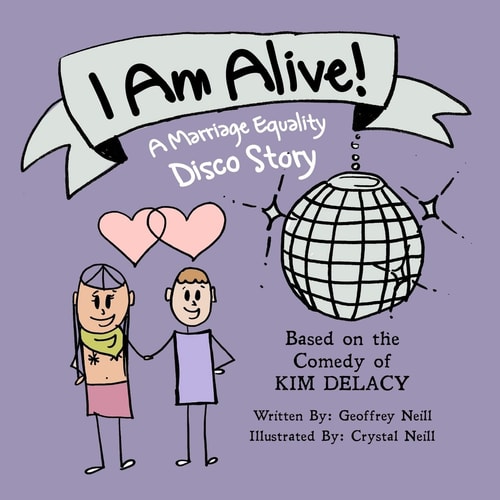 I Am Alive! A Marriage Equality Disco Story