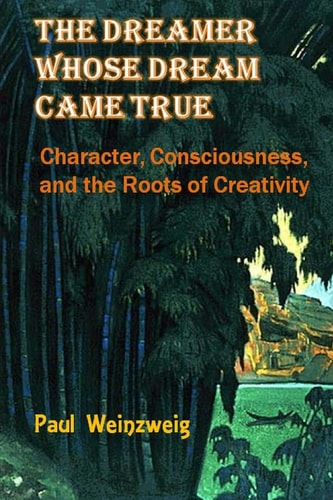 The Dreamer Whose Dream Came True Character, Consciousness, and The Roots for Creativity