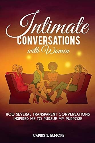 Intimate Conversations with Women How Several Transparent Conversations Inspired Me to Pursue My Purpose