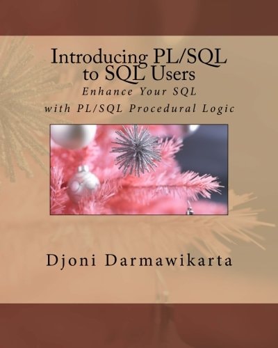 Introducing PL/SQL to SQL Users Enhance Your SQL with PL/SQL Procedural Logic