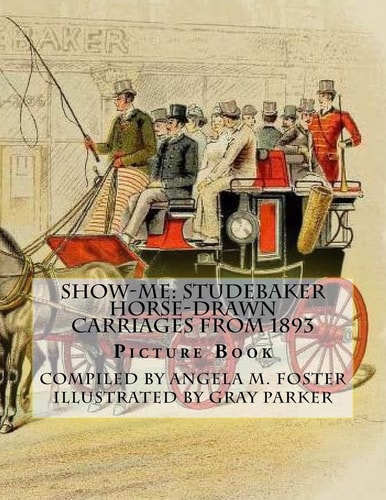 Show-Me Studebaker Horse-Drawn Carriages From 1893 (Picture Book)
