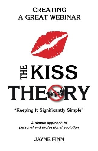 The KISS Theory: Creating a Great Webinar Keep It Strategically Simple a Simple Approach to Personal and Professional Development