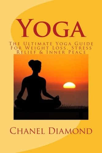 Yoga The Ultimate Yoga Guide for Weight Loss, Stress Relief and Inner Peace