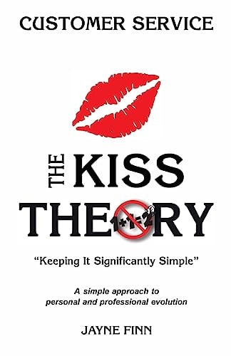 The KISS Theory: Customer Service Keep It Strategically Simple a Simple Approach to Personal and Professional Development
