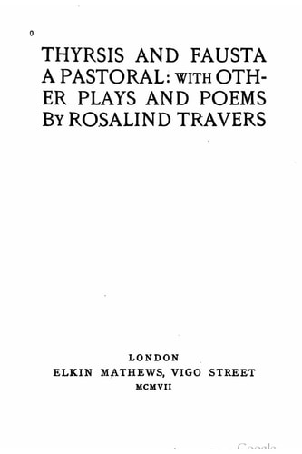 Thyrsis and Fausta, a Pastoral, with Other Plays and Poems