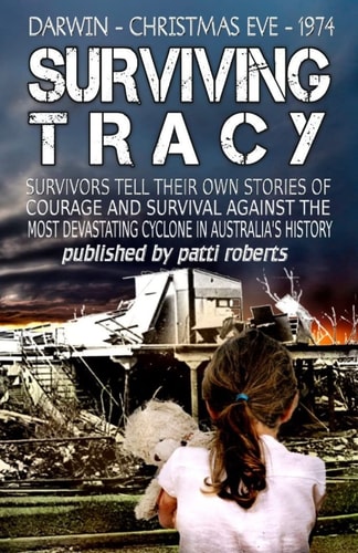 Surviving Tracy Cyclone Tracy Survivor Stories