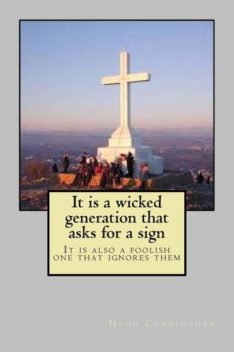 It Is a Wicked Generation That Asks for a Sign It Is Also a Foolish One That Ignores Them