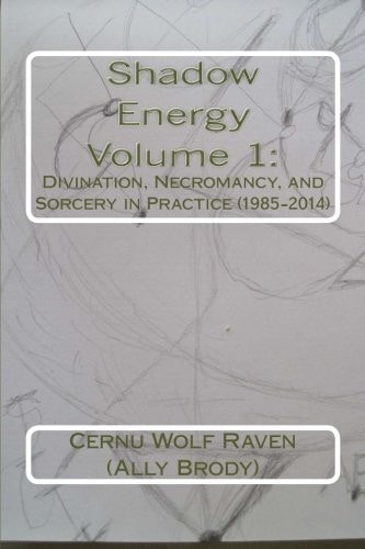 Shadow Energy Volume 1 : Divination, Necromancy, and Sorcery in Practice (1985-2014)