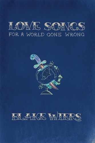 Love Songs for a World Gone Wrong Collected Poems 2013-2015