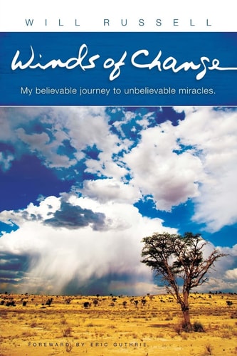 Winds of Change My Believable Journey to Unbelievable Miracles