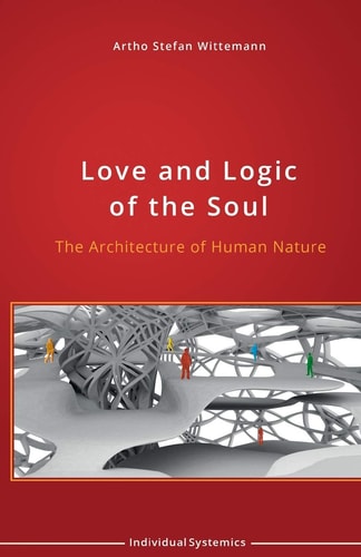 Love and Logic of the Soul The Architecture of Human Nature