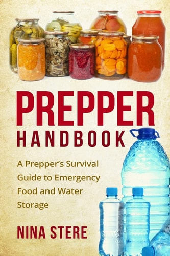 Prepper Handbook A Prepper's Survival Guide to Emergency Food and Water Storage