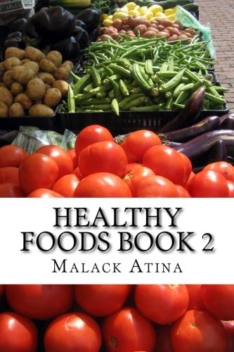 Healthy Foods Book 2 The Ultimate Guide To Healthy Foods And Healthy Cooking!