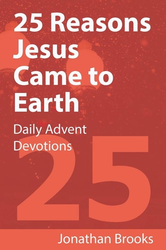 25 Reasons Jesus Came to Earth Daily Advent Devotions