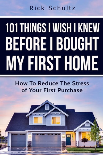 101 Things I Wish I Knew Before I Bought My First Home How to Reduce the Stress of Your First Purchase