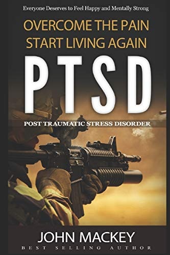 Ptsd Post Traumatic Stress Disorder: Overcome The Pain, Start Living Again
