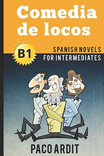 Spanish Novels Comedia de Locos (Spanish Novels for Intermediates - B1)