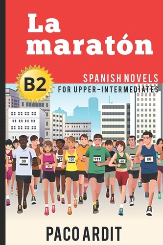 Spanish Novels La Maratón (Spanish Novels for Upper-Intermediates - B2)