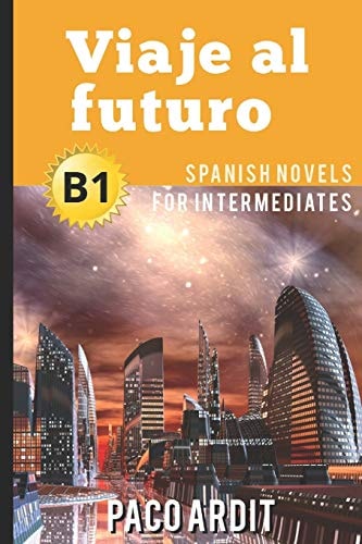 Spanish Novels Viaje Al Futuro (Spanish Novels for Intermediates - B1)