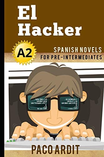Spanish Novels El Hacker (Spanish Novels for Pre Intermediates - A2)