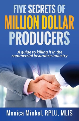 Five Secrets of Million Dollar Producers A Guide to Killing It in the Commercial Insurance Industry