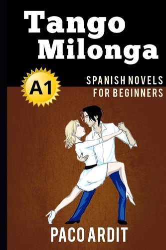 Spanish Novels Tango Milonga (Spanish Novels for Beginners - A1)
