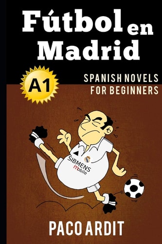 Spanish Novels Fútbol en Madrid (Spanish Novels for Beginners - A1)