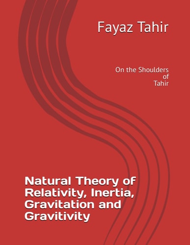 Natural Theory of Relativity, Inertia and Gravitation and Gravitivity On the Shoulders of Tahir