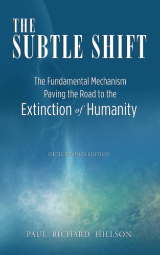 The Subtle Shift The Fundamental Mechanism Paving the Road to the Extinction of Humanity