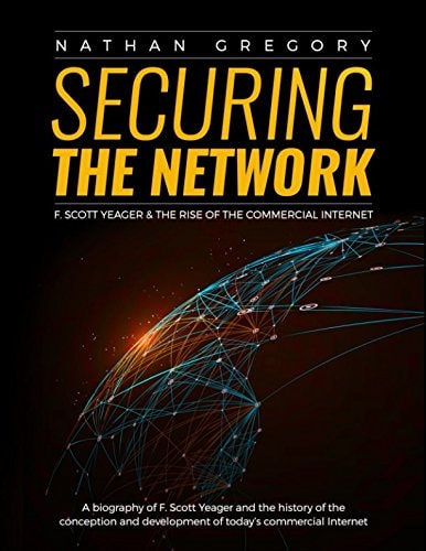 Securing the Network F. Scott Yeager and the Rise of the Commercial Internet