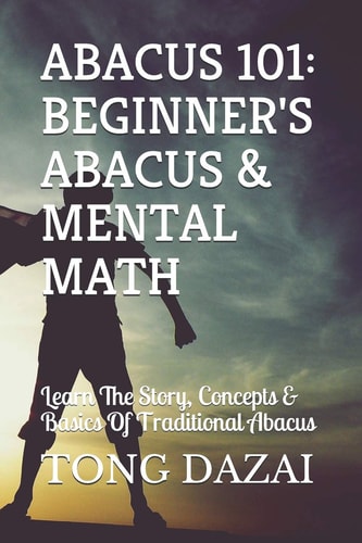 Abacus 101: Beginner's Abacus and Mental Math Learn the Story, Concepts and Basics of Traditional Abacus