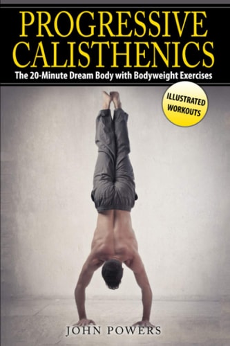 Progressive Calisthenics The 20-Minute Dream Body with Bodyweight Exercises