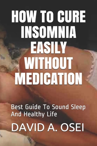HOW To CURE INSOMNIA EASILY WITHOUT MEDICATION Best Guide To Sound Sleep And Healthy Life