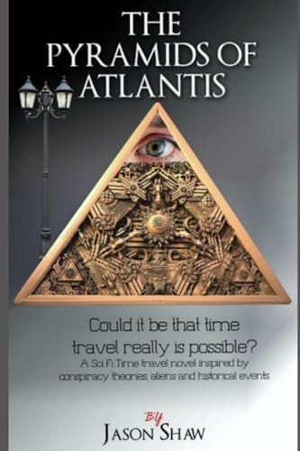 The Pyramids of Atlantis Could It Be That That Time Travel Is Actually Possible