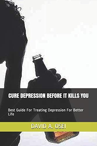 Cure Depression Before It Kills You Best Guide For Treating Depression For Better Life