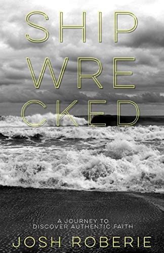 Shipwrecked A Journey to Discover Authentic Faith