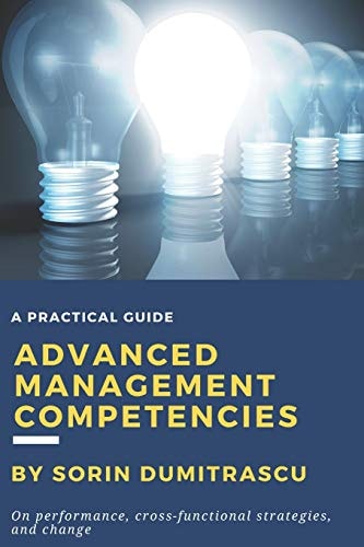 Advanced Management Competencies On Performance, Cross-Functional Strategies and Change - a Practical Guide