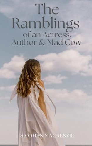 The Ramblings of an Actress/Author/Mad Cow
