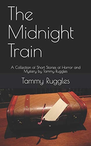 The Midnight Train 10 Short Stories of Horror and Mystery by Tammy Ruggles