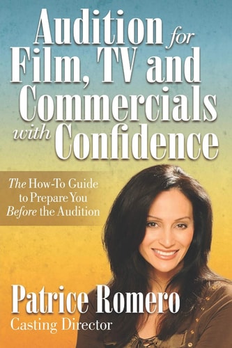 Audition For Film, TV and Commercials With Confidence The How-to Guide to Prepare You Before the Audition