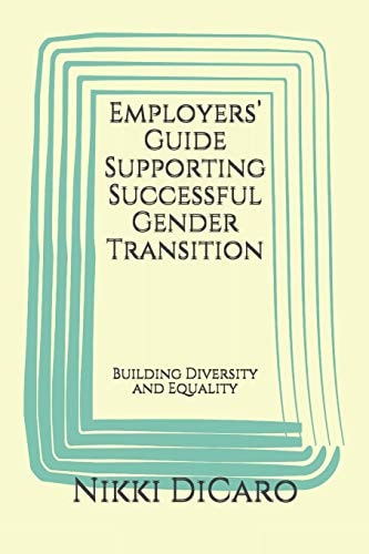 Employers' Guide Supporting Successful Gender Transition Building Diversity and Equality