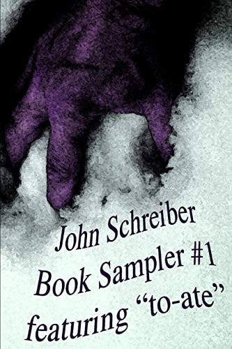John Schreiber Book Sampler #1 Featuring To-Ate