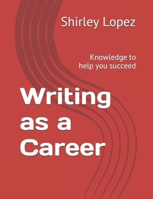 Writing as a Career: Knowledge to Help You Succeed