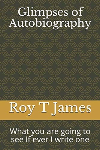 Glimpses of Autobiography What You Are Going to See If Ever I Write One