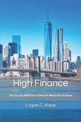 High Finance: The Secrets Wall Street Doesnt Want You to Know
