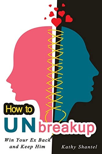 How to Unbreakup Win Your Ex Back and Keep Him