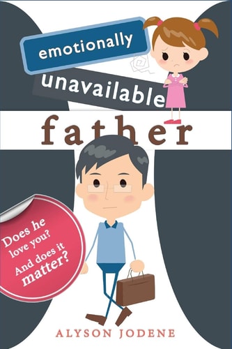 Emotionally Unavailable Father Does He Love You? And Does it Matter?