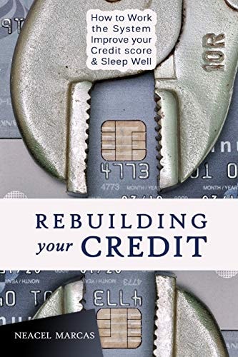 Rebuilding Your Credit Work the System, Improve Your Credit Score, Sleep Well