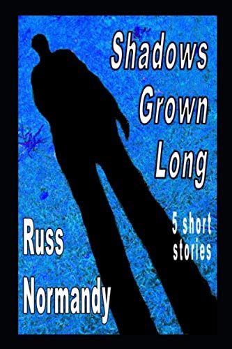 Shadows Grown Long Five Short Stories